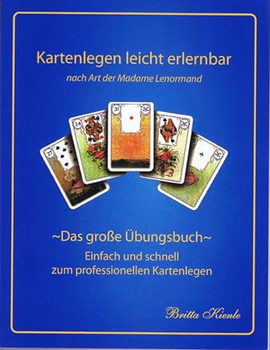 Kartenlegen leicht erlernbar nach Art der Madame Lenormand - Das große Übungsbuch: Das große Übungsbuch- einfach und schnell zum professionellen Kartenlegen von Brika-Verlag